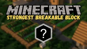 What is the Strongest Breakable Block in Minecraft?